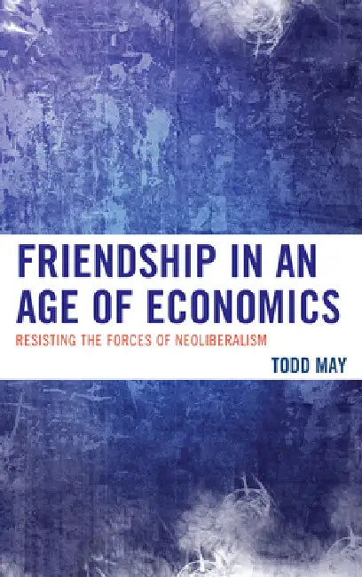 Buy Friendship in an Age of Economics (English, Todd May) — BookShops.in