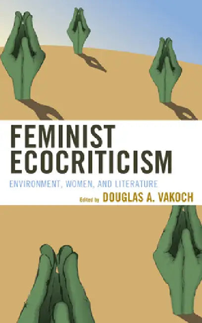 Buy Feminist Ecocriticism (English, Douglas A. Vakoch | Vicky L. Adams | Marnie M. Sullivan) โ BookShops.in
