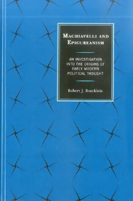 Machiavelli and Epicureanism (English, Robert J. Roecklein)