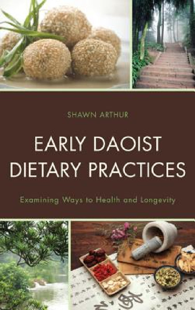 Buy Early Daoist Dietary Practices: Examining Ways to Health and Longevity by Shawn Arthur - Lexington Books, English, Paperback, 2013 โ BookShops.in