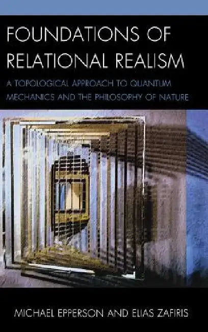 Buy Foundations of Relational Realism (English, Michael Epperson | Elias Zafiris) — BookShops.in