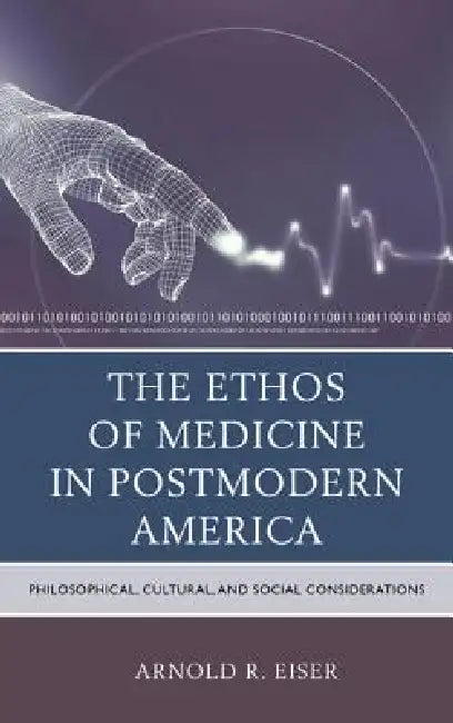 Buy Ethos of Medicine in Postmodern America (English, Arnold R. Eiser) — BookShops.in