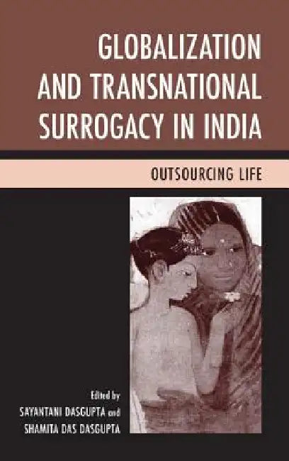 Buy Globalization and Transnational Surrogacy in India (English, Sayantani DasGupta | Shamita Das DasGupta | Preeti Nayak) — BookShops.in