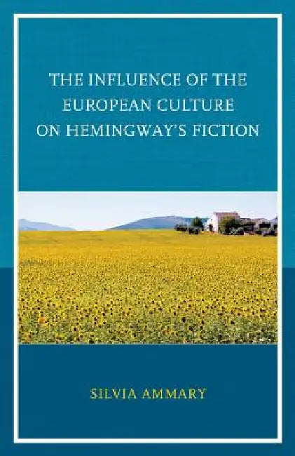Buy Influence of the European Culture on Hemingway's Fiction (English, Silvia Ammary) — BookShops.in