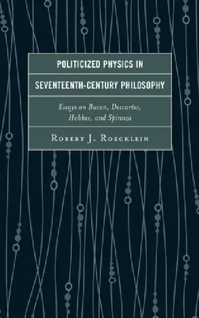 Buy Politicized Physics in Seventeenth-Century Philosophy (English, Robert J. Roecklein) โ BookShops.in