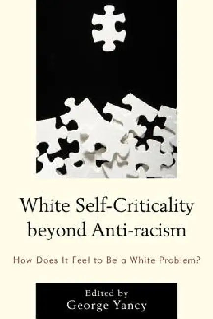 Buy White Self-Criticality beyond Anti-racism (English, George Yancy | Rebecca Aanerud | Barbara Applebaum) — BookShops.in