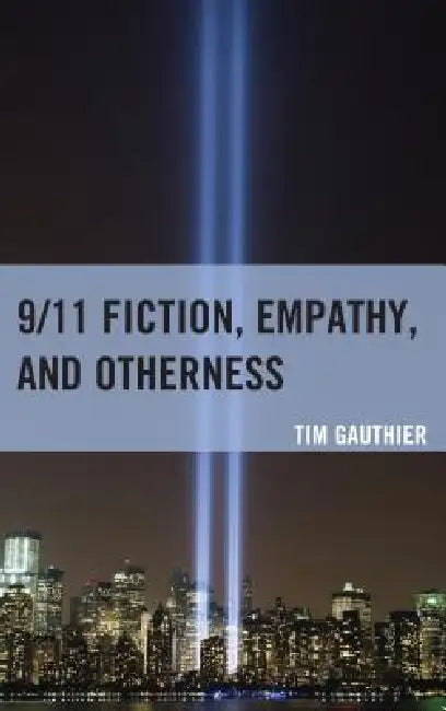 Buy 9/11 Fiction, Empathy, and Otherness (English, Tim Gauthier) — BookShops.in