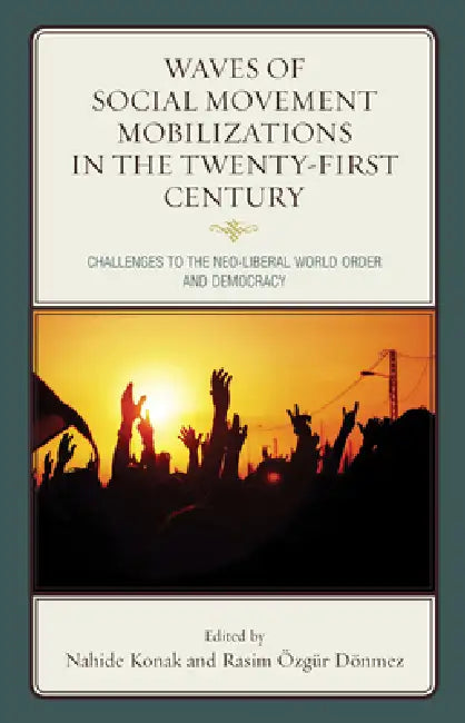 Buy Waves of Social Movement Mobilizations in the Twenty-First Century (English, Nahide Konak | Rasim Özgür Dönmez | Ernesto Castañeda) — BookShops.in