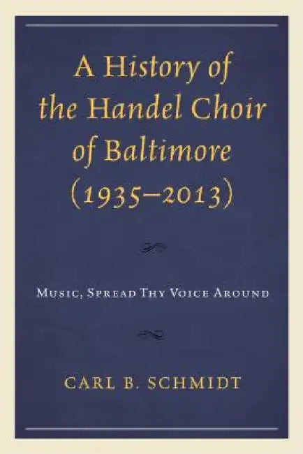 Buy History of the Handel Choir of Baltimore (1935-2013) (English, Carl B. Schmidt) — BookShops.in