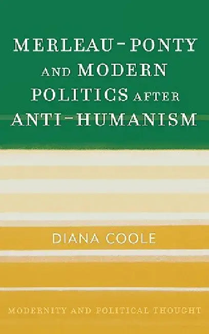 Buy Merleau-Ponty and Modern Politics After Anti-Humanism (English, Diana Coole) — BookShops.in