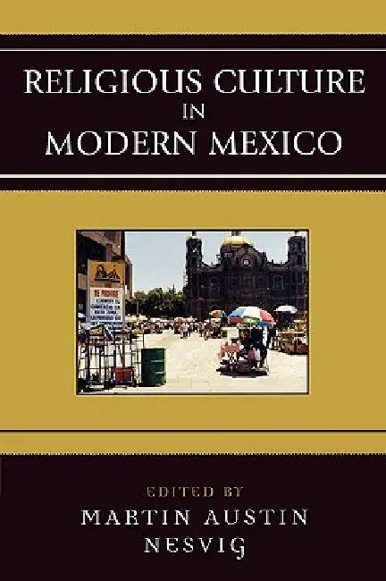 Buy Religious Culture in Modern Mexico (English, Martin Austin Nesvig) — BookShops.in