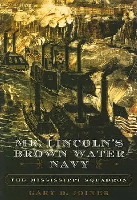 Buy Mr. Lincoln's Brown Water Navy (English, Gary D. Joiner) — BookShops.in