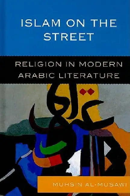 Buy Islam in the Street: Religion in Modern Arabic Literature by Muhsin Al-Musawi | Rowman & Littlefield | English | Paperback — BookShops.in