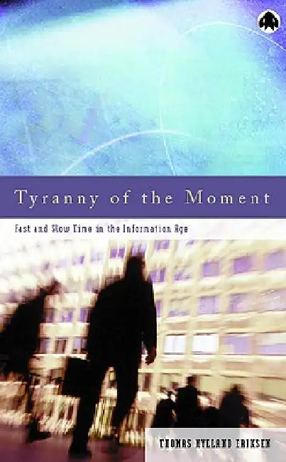 Buy Tyranny Of The Moment (English, Thomas Hylland Eriksen) — BookShops.in