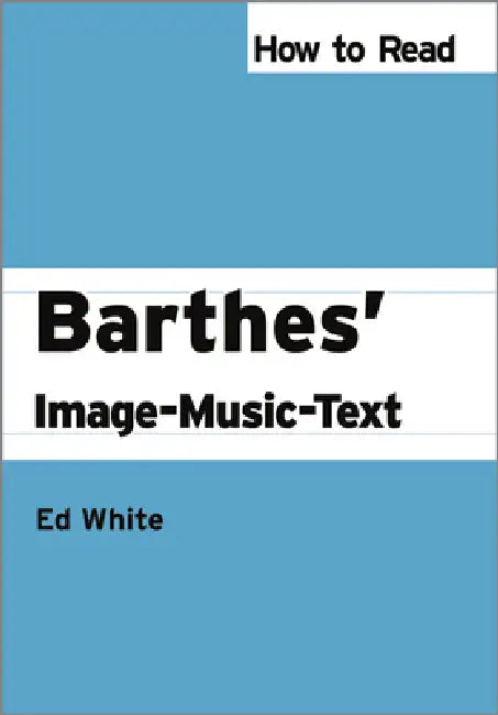 Buy How to Read Barthes' Image-Music-Text (English, Ed White) β BookShops.in