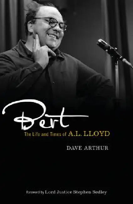 Buy Bert: The Life and Times of A. L. Lloyd (English, Dave Arthur) — BookShops.in