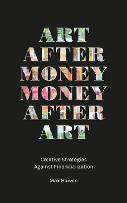 Buy Art after Money, Money after Art (English, Max Haiven) — BookShops.in