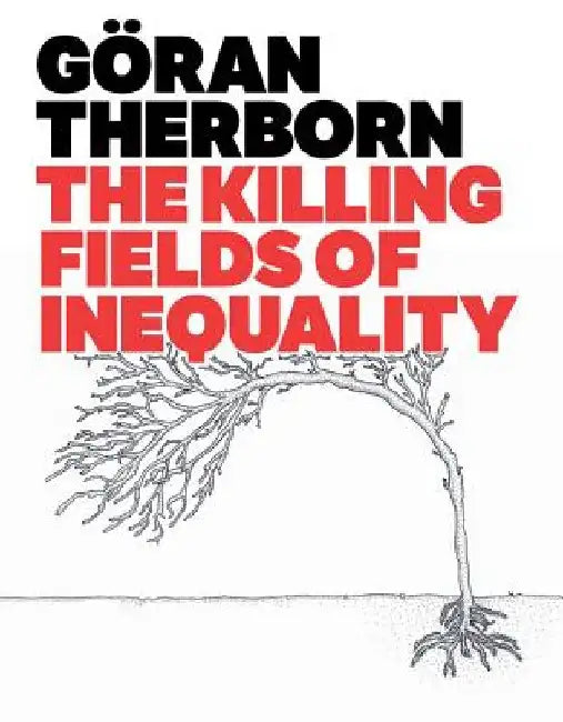 Buy The Killing Fields of Inequality (English, Goran Therborn) — BookShops.in