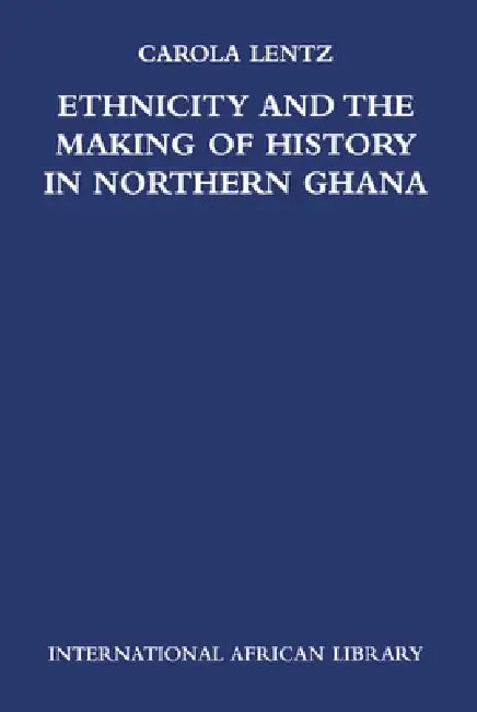 Buy Ethnicity and the Making of History in Northern Ghana (English, Carola Lentz) — BookShops.in