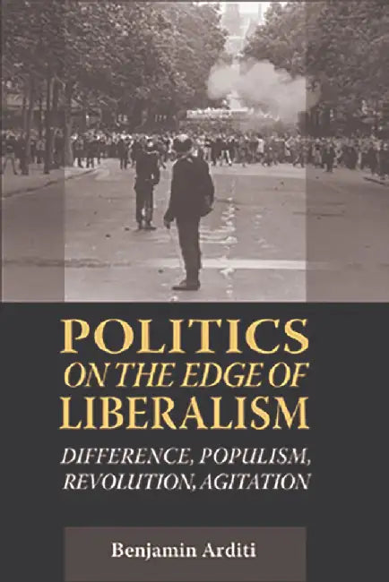 Buy Politics On The Edges Of Liberalism (English, Benjamin Arditi) — BookShops.in