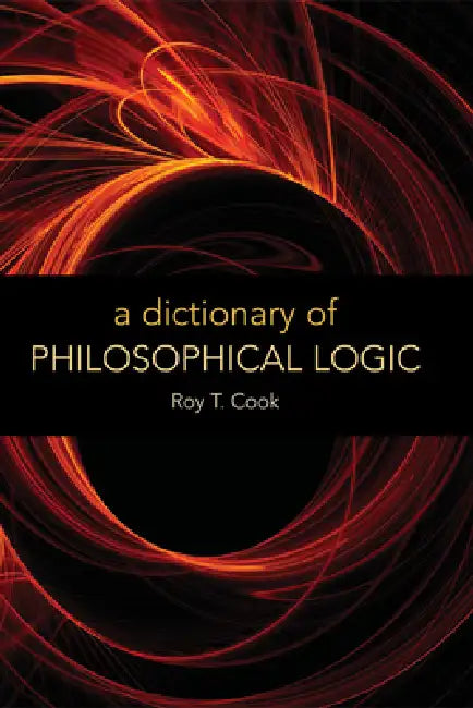 Buy A Dictionary of Philosophical Logic (English, Roy T. Cook) — BookShops.in