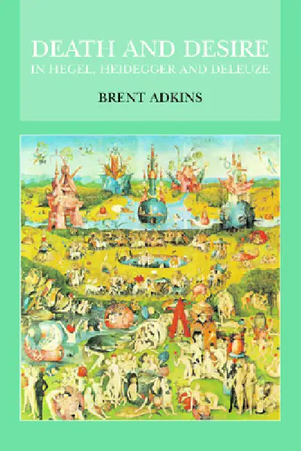 Buy Death and Desire in Hegel, Heidegger and Deleuze (English, Brent Adkins) — BookShops.in