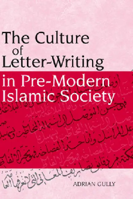 Buy The Culture of Letter-Writing in Pre-Modern Islamic Society (English, Adrian Gully) — BookShops.in