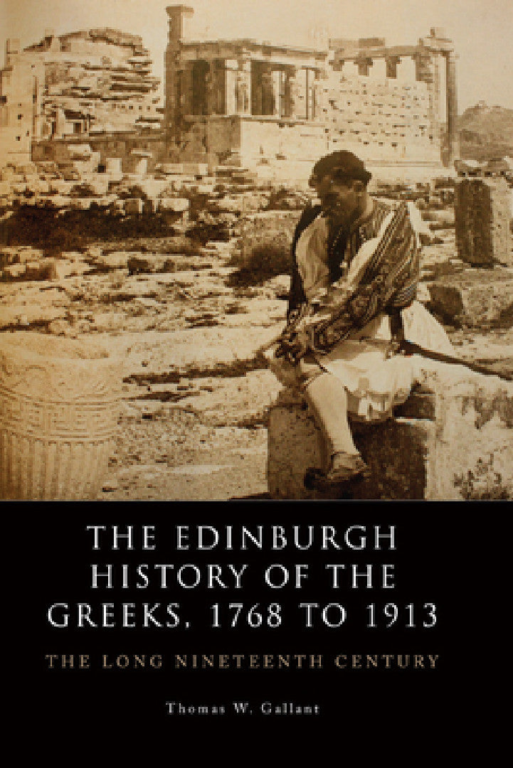 Buy The Edinburgh History of the Greeks, 1768 to 1913 (English, Thomas W. Gallant) — BookShops.in