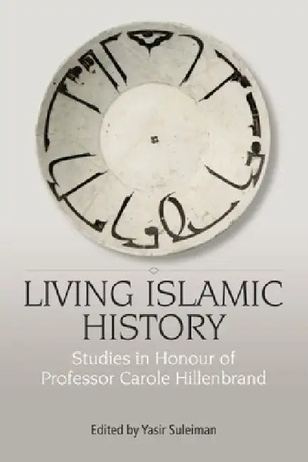 Buy Living Islamic History: Studies in Honor of Professor Carole Hillenbrand by Yasir Suleiman, Edinburgh University Press, English, Paperback, Illustrated Edition β BookShops.in