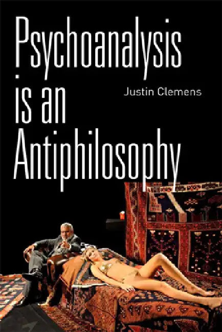 Buy Psychoanalysis Is an Antiphilosophy (English, Justin Clemens) — BookShops.in