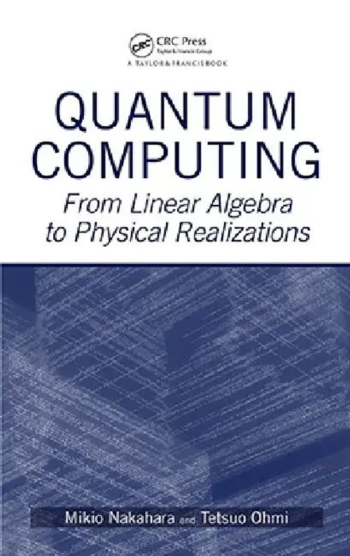 Quantum Computing: From Linear Algebra To Physical Realizations by Mikio Nakahara view 2