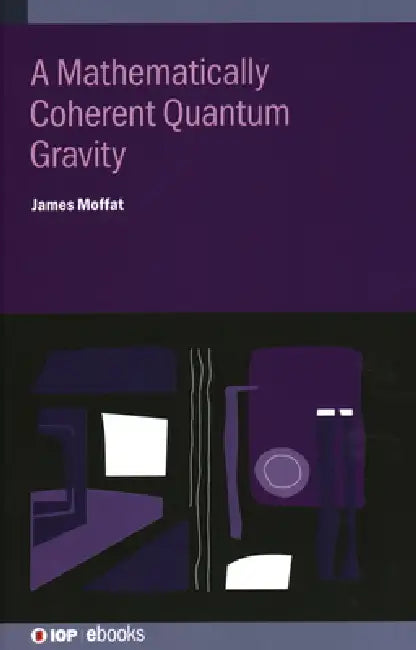 Buy A Mathematically Coherent Quantum Gravity (English, James Moffat) — BookShops.in