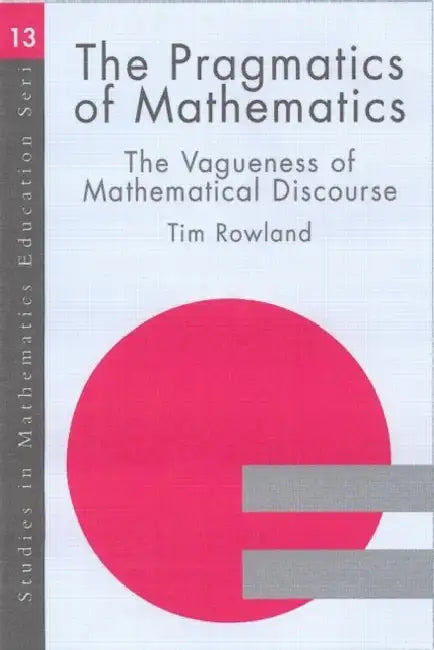 The Pragmatics of Mathematics Education (English, Tim Rowland) view 2