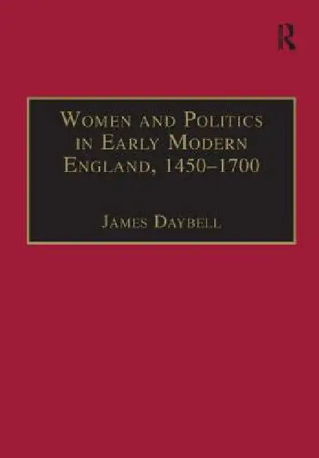 Buy Women And Politics In Early Modern England, 1450-1700 (English, James Daybell) โ BookShops.in