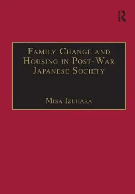 Buy Family Change and Housing in Post-War Japanese Society (English, Misa Izuhara) — BookShops.in