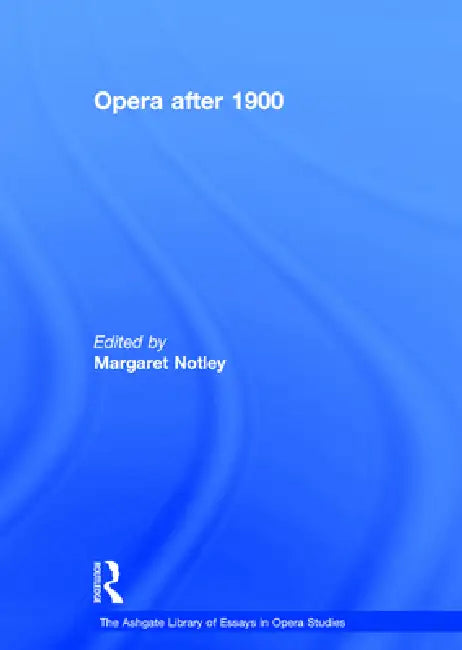 Buy Opera After 1900 (The Ashgate Library of Essays in Opera Studies) by Margaret Notley | Hardcover | ISBN 9780754628989 | Bookshops.in β BookShops.in
