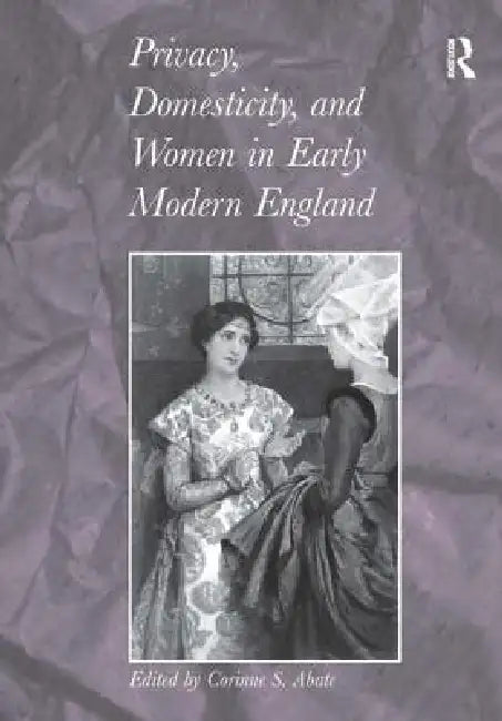 Buy Privacy, Domesticity, and Women in Early Modern England (English, Corinne S. Abate) — BookShops.in