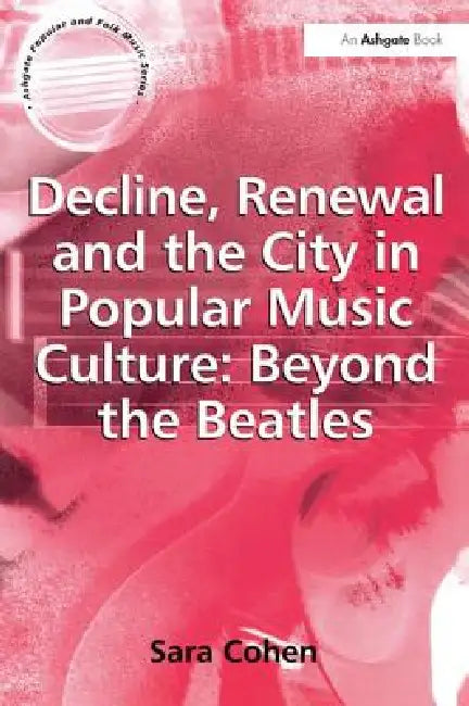 Buy Decline, Renewal and the City in Popular Music Culture (English, Sara Cohen) — BookShops.in