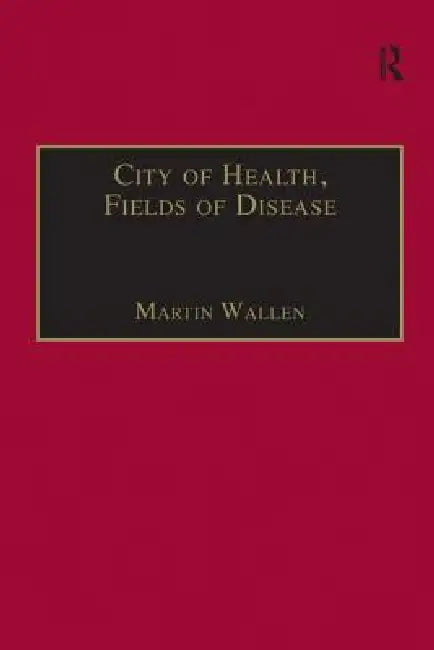 Buy City of Health, Fields of Disease (English, Martin Wallen) — BookShops.in