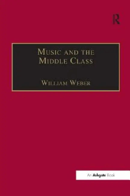 Buy Music and the Middle Class (English, William Weber) — BookShops.in