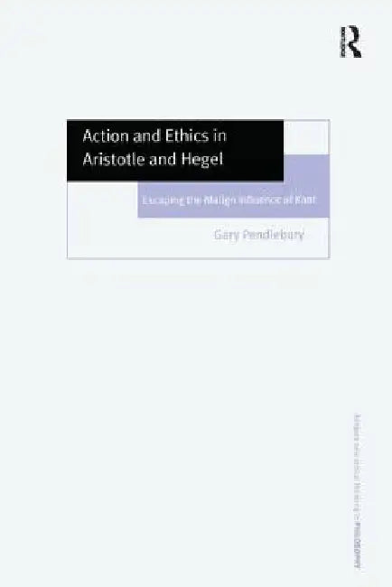 Buy Action and Ethics in Aristotle and Hegel (English, Gary Pendlebury) β BookShops.in