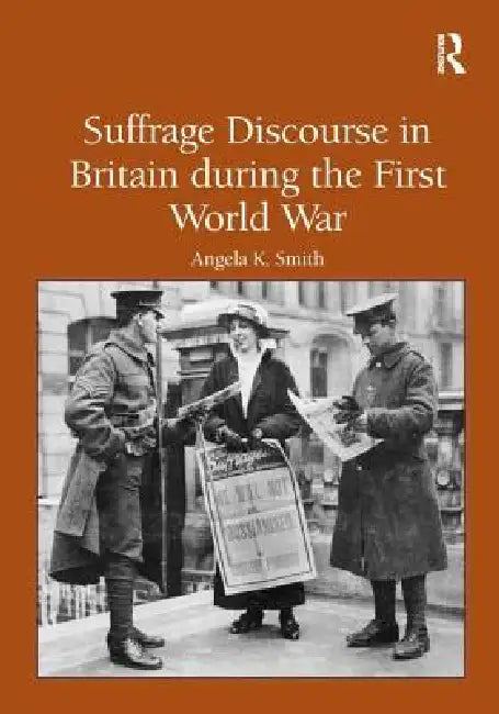 Buy Suffrage Discourse in Britain During the First World War (English, Angela K. Smith) — BookShops.in