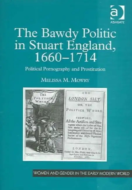 Buy The Bawdy Politic in Stuart England, 1660-1714 (English, Mowry Melissa M.) — BookShops.in
