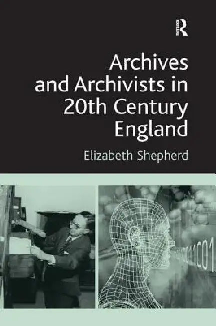 Buy Archives and Archivists in 20th Century England (English, Elizabeth Shepherd) — BookShops.in