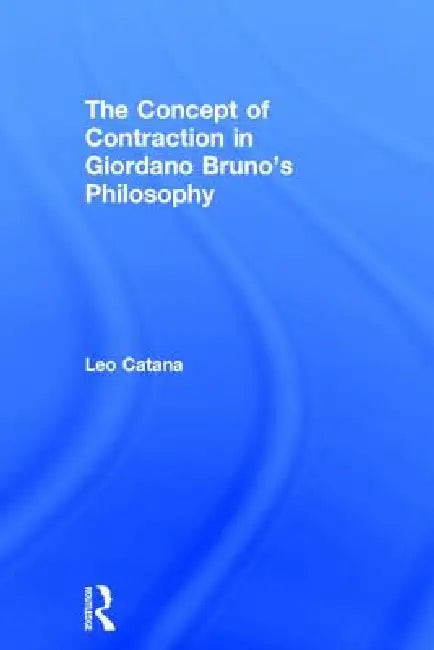 Buy The Concept of Contraction in Giordano Bruno's Philosophy (English, Leo Catana) — BookShops.in