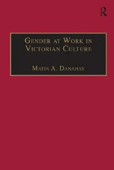 Buy Gender at Work in Victorian Culture (English, Martin A. Danahay) โ BookShops.in