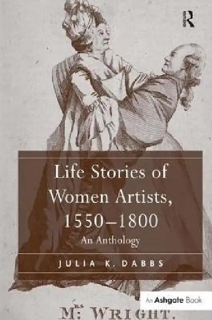 Buy Life Stories of Women Artists, 1550-1800 (English, Julia K. Dabbs) — BookShops.in