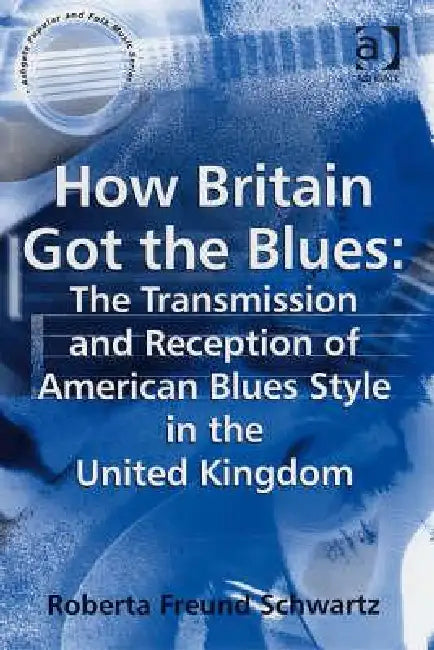 Buy How Britain Got the Blues (English, Roberta Freund Schwartz) β BookShops.in