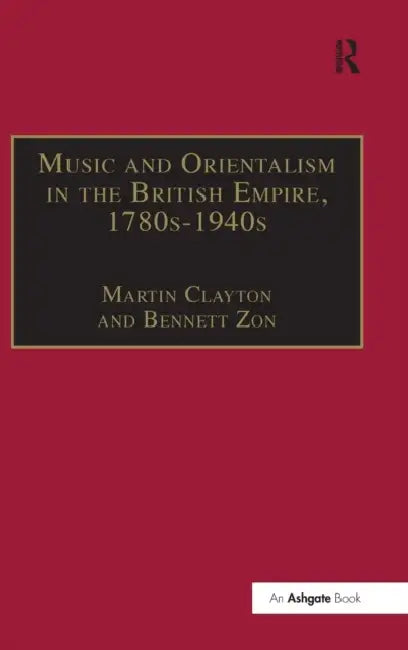 Buy Music and Orientalism in the British Empire, 1780s-1940s (English, Bennett Zon) — BookShops.in