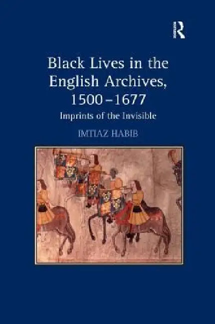 Buy Black Lives in the English Archives, 1500-1677 (English, Imtiaz Habib) — BookShops.in